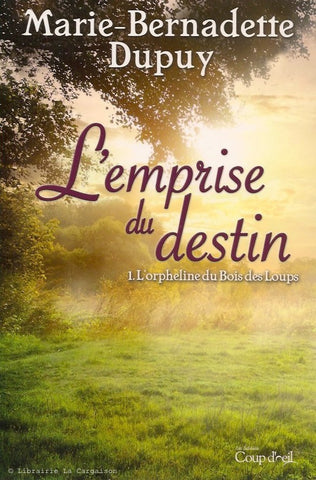 DUPUY, MARIE-BERNADETTE. Emprise du destin (L') - Tome 01 : L'orpheline du Bois des Loups.