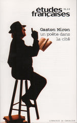 MIRON, GASTON. Gaston Miron : un poète dans la cité - Revue Études françaises - Volume 35, numéros 2-3