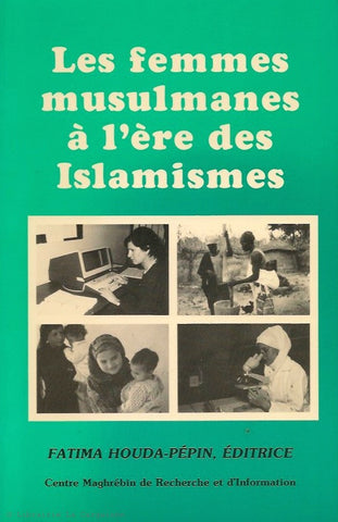 HOUDA-PEPIN, FATIMA. Les femmes musulmanes à l'ère des Islamismes. Actes du Colloque international sur les femmes musulmanes du Tiers-Monde.