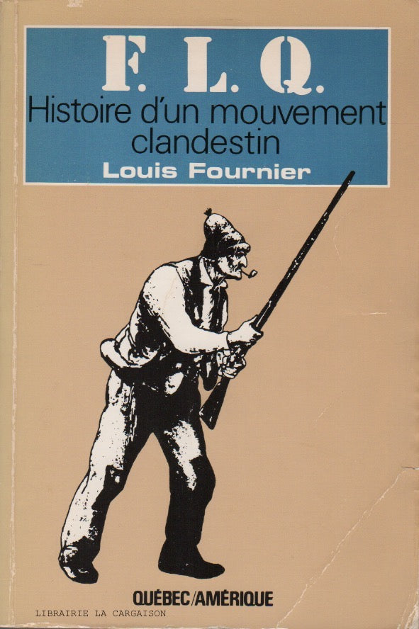 FOURNIER, LOUIS. F.L.Q. : Histoire d'un mouvement clandestin