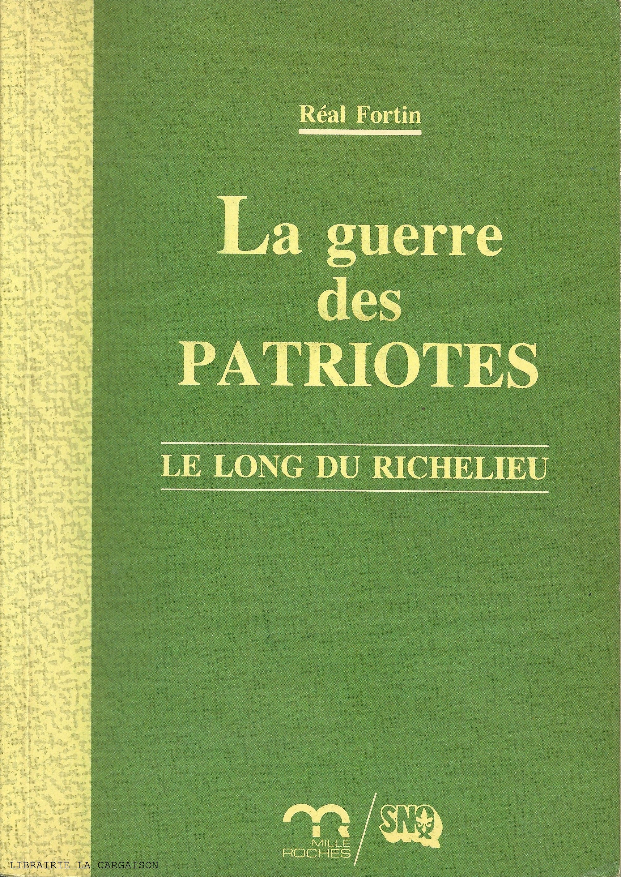 FORTIN, REAL. Guerre des Patriotes (La) : Le long du Richelieu
