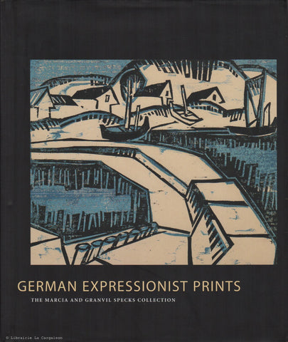 COLLECTIF. German Expressionist Prints : The Marcia and Granvil Specks Collection