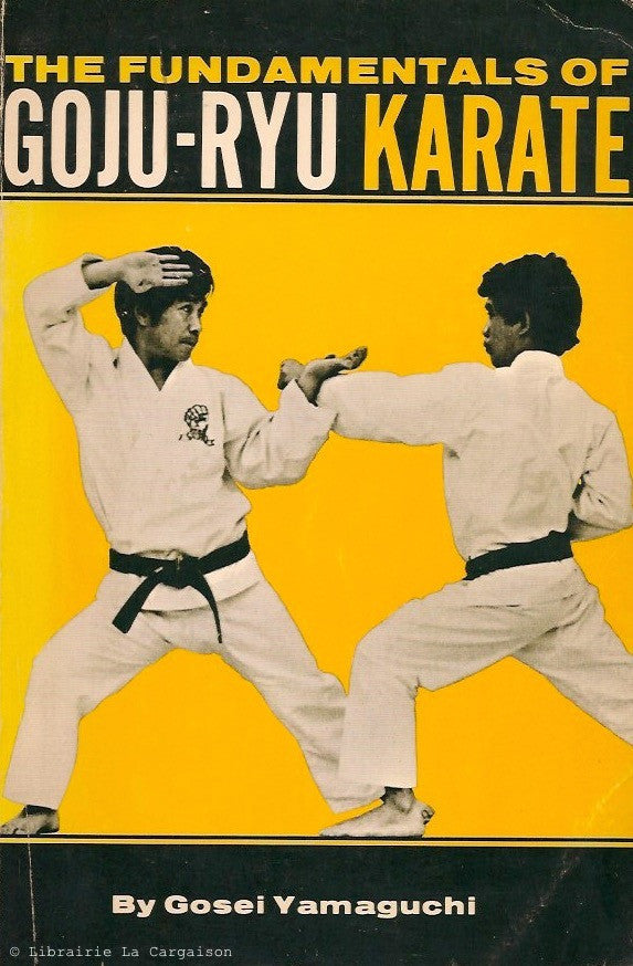 YAMAGUCHI, GOSEI. The Fundamentals of Goju-Ryu Karate