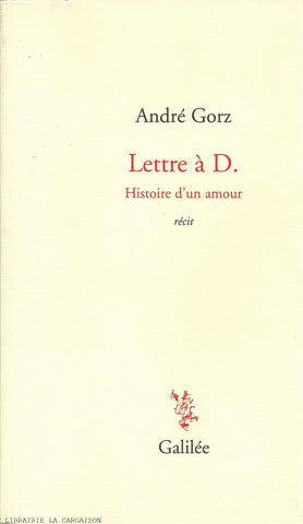 GORZ, ANDRE. Lettre à D. : Histoire d'un amour - Récit
