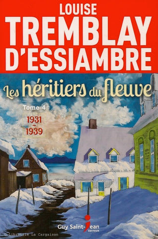 TREMBLAY-D'ESSIAMBRE, LOUISE. Héritiers du fleuve (Les) - Tome 04 : 1931-1939