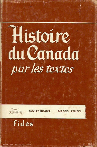 FREGAULT-TRUDEL. Histoire du Canada par les textes - Tome 01 (1534-1854)