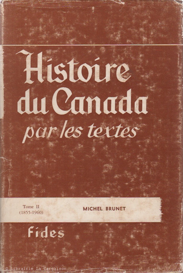 BRUNET, MICHEL. Histoire du Canada par les textes - Tome 02 (1855-1960)