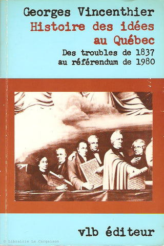 VINCENTHIER, GEORGES. Histoire des idées au Québec. Des troubles de 1837 au référendum de 1980.