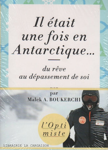 BOUKERCHI, MALEK A. Il était une fois en Antarctique... du rêve au dépassement de soi