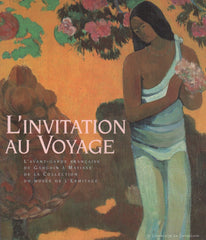 COLLECTIF. L'invitation au Voyage. L'avant-garde française de Gauguin à Matisse de la Collection du musée de l'Ermitage.