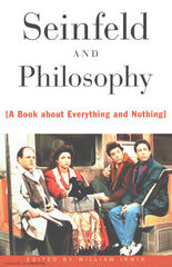 IRWIN, WILLIAM. Seinfeld and Philosophy : A Book about Everything and Nothing