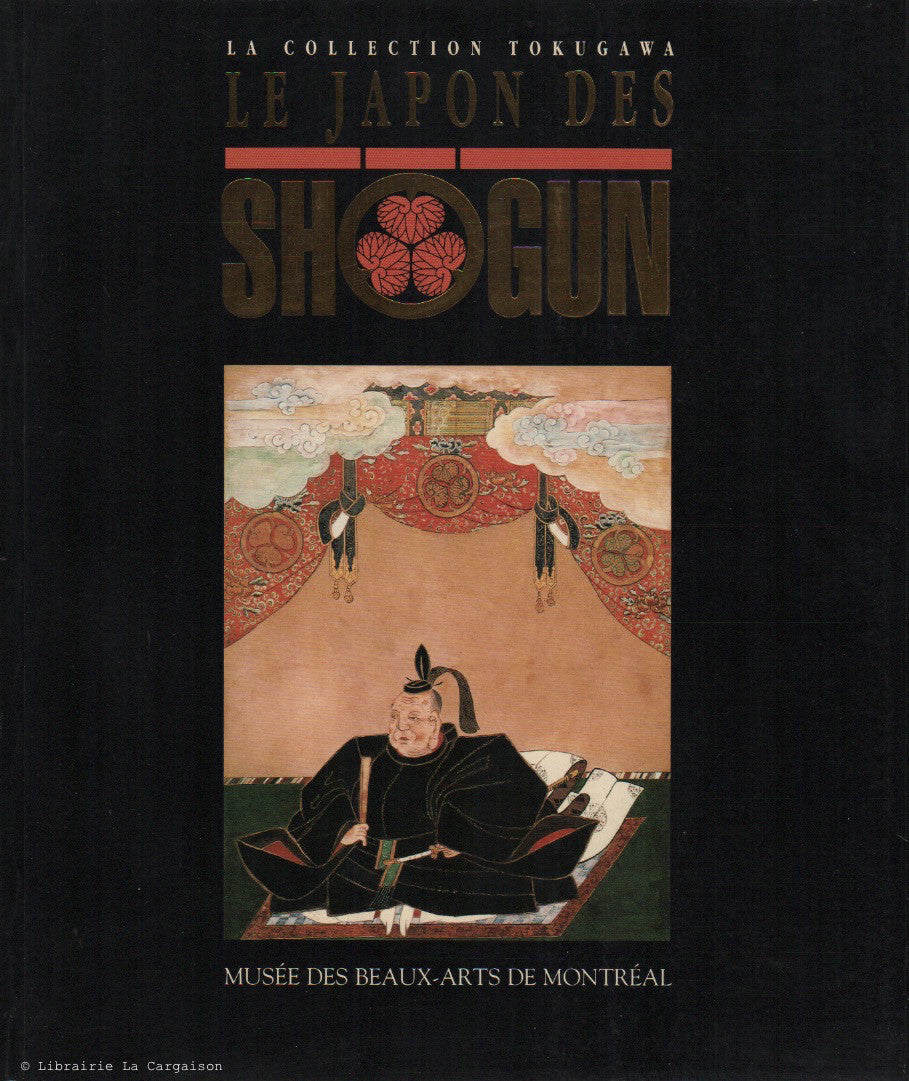COLLECTIF. La collection Tokugawa : Le Japon des Shogun - Musée des beaux-arts de Montréal 21 juin-10 septembre 1989