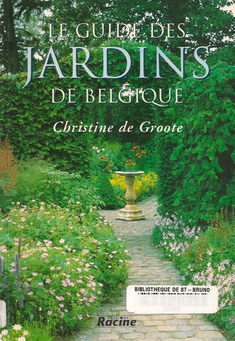 GROOTE, CHRISTINE DE. Le guide des jardins de Belgique