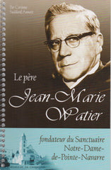 SUDDARD ANNETT, CORINNE. Le père Jean-Marie Watier, fondateur du Sanctuaire Notre-Dame-de-Pointe-Navarre