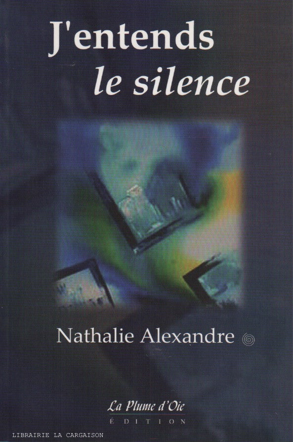 ALEXANDRE, NATHALIE. Entends le silence (J')