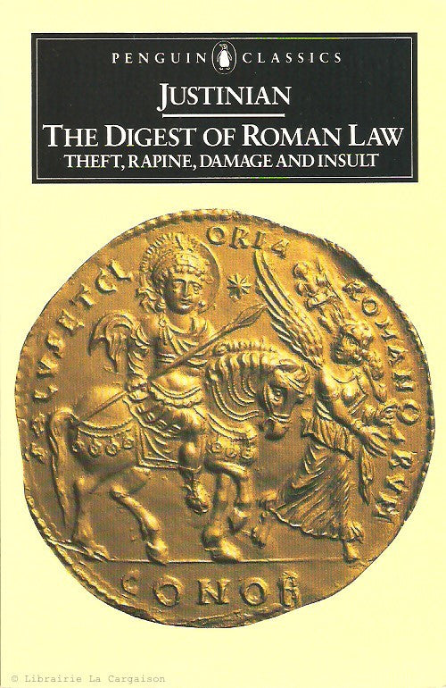 JUSTINIEN. The Digest of Roman Law. Theft, Rapine, Damage and Insult.