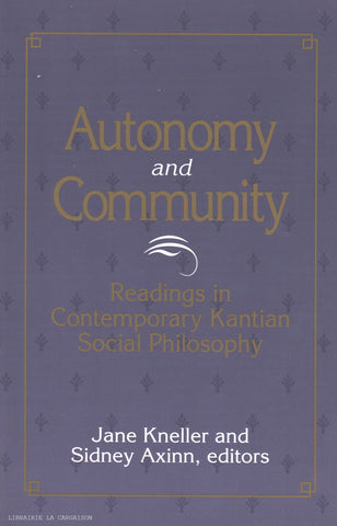 KNELLER-AXINN. Autonomy and Community : Readings in Contemporary Kantian Social Philosophy