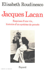LACAN, JACQUES. Jacques Lacan : Esquisse d'une vie, histoire d'un système de pensée