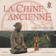 SHAUGHNESSY, EDWARD L. Chine ancienne (La) : Vie, art et mythes