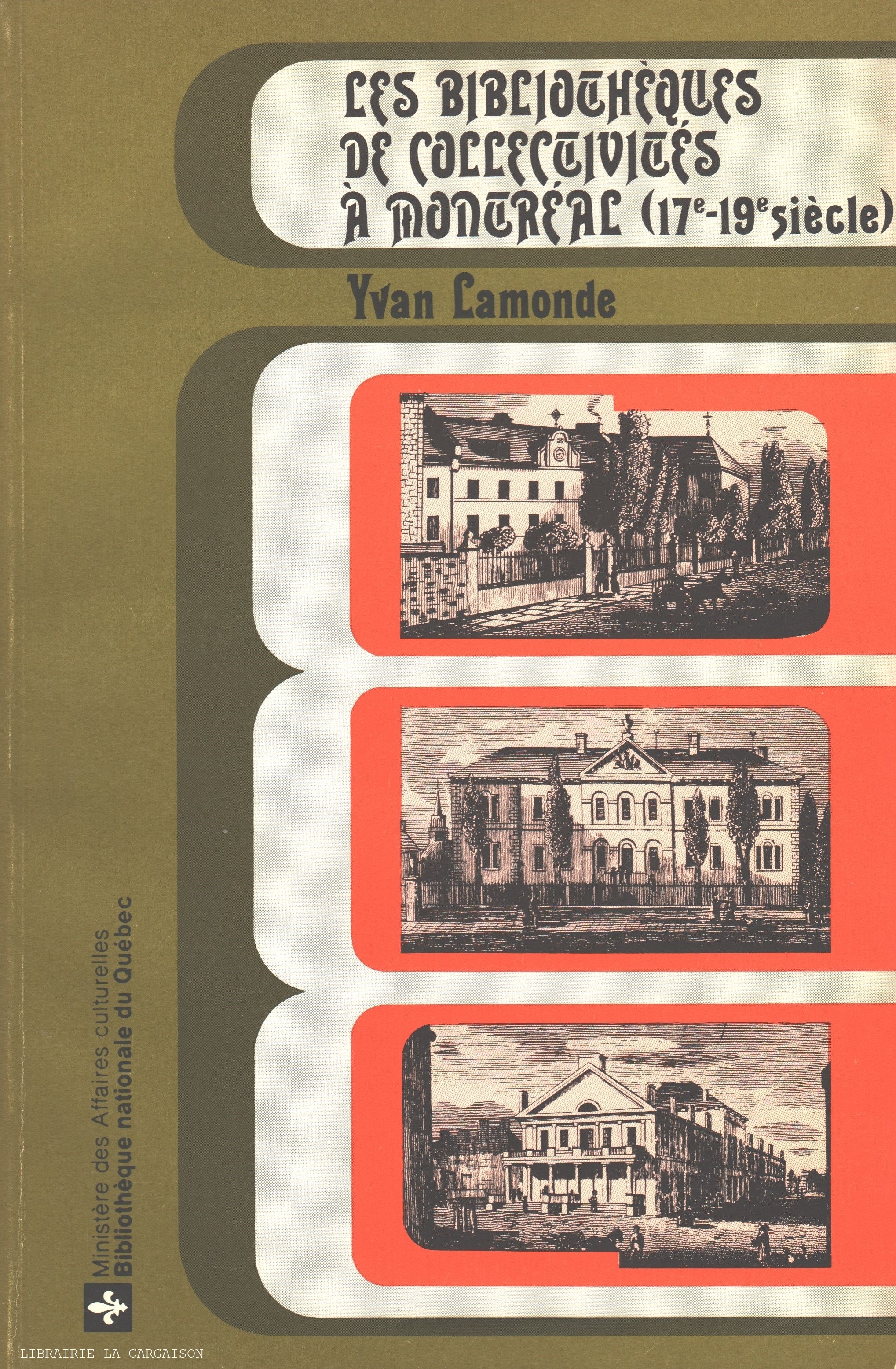 LAMONDE, YVAN. Bibliothèques de collectivités à Montréal (17e-19e siècle) (Les) - Sources et problèmes