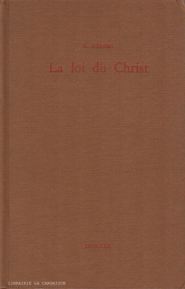 HÄRING, BERNARD. La loi du Christ : Théologie morale à l'intention des prêtres et des laïcs (Complet en 3 tomes)
