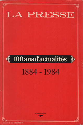 COLLECTIF. La Presse : 100 ans d'actualités 1884-1984