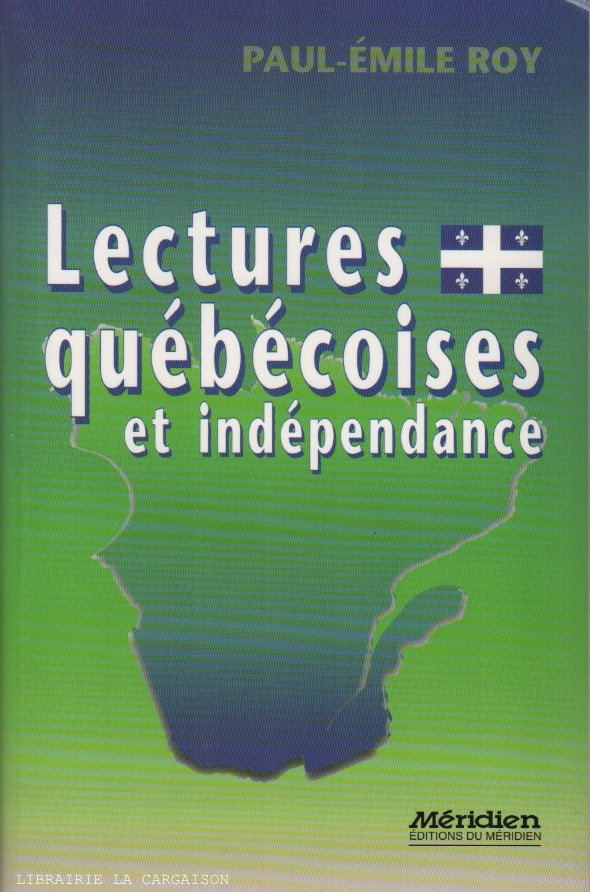 ROY, PAUL-EMILE. Lectures québécoises et indépendance