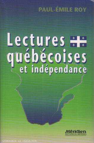 ROY, PAUL-EMILE. Lectures québécoises et indépendance