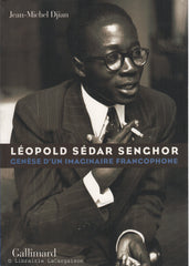 SENGHOR, LEOPOLD SEDAR. Léopold Sédar Senghor : Genèse d'un imaginaire francophone