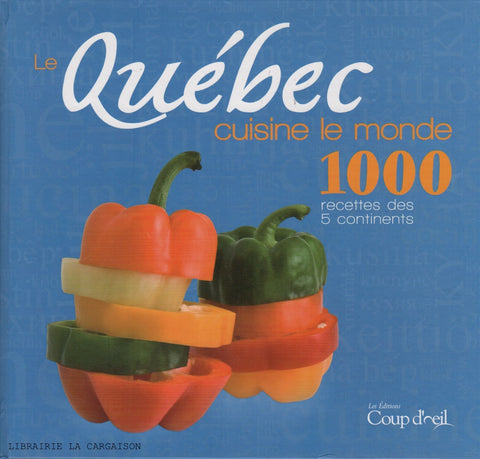 COLLECTIF. Québec cuisine le monde (Le) : 1000 recettes des 5 continents