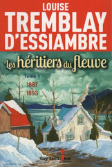 TREMBLAY-D'ESSIAMBRE, LOUISE. Héritiers du fleuve (Les) - Tome 01 : 1887-1893