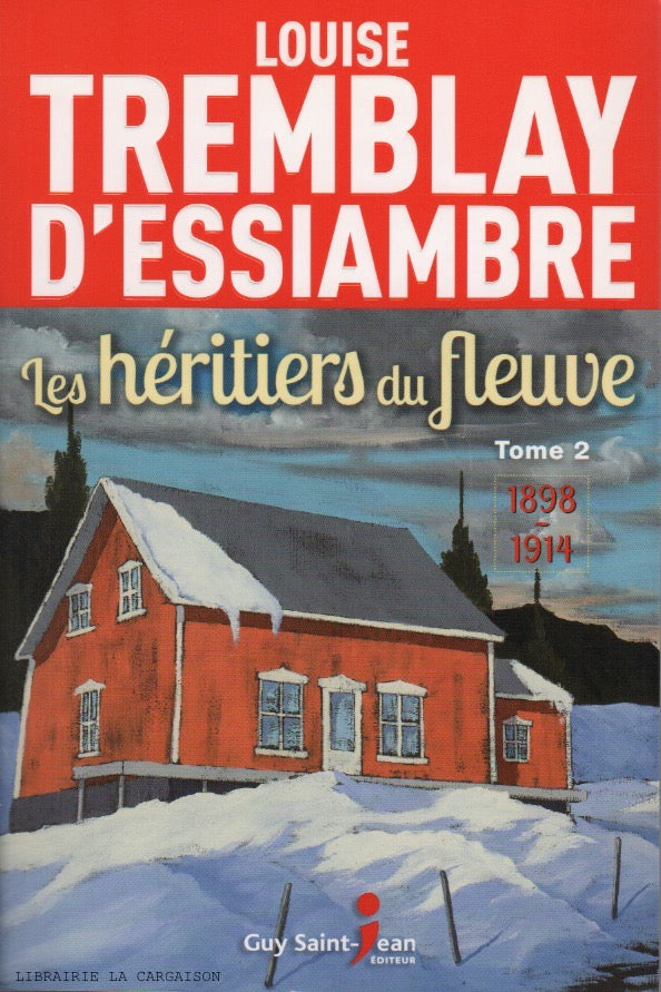 TREMBLAY-D'ESSIAMBRE, LOUISE. Héritiers du fleuve (Les) - Tome 02 : 1898-1914