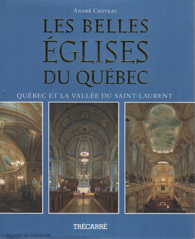 CROTEAU, ANDRE. Les belles églises du Québec : Québec et la vallée du Saint-Laurent