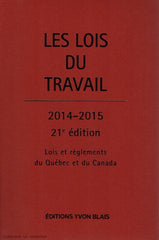 COLLECTIF. Les Lois du travail : lois et règlements du Québec et du Canada 2014-2015 (21e édition)