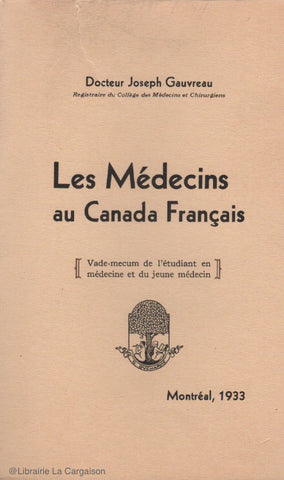 GAUVREAU, JOSEPH. Les Médecins au Canada Français : Vade-mecum de l'étudiant en médecine et du jeune médecin