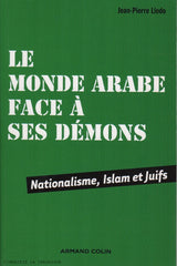 LLEDO, JEAN-PIERRE. Le monde arabe face à ses démons : Nationalisme, Islam et Juifs
