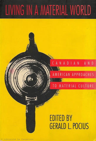 POCIUS, GERALD L. Living in a material world. Canadian and American approaches to material culture.