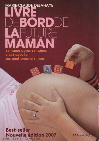 DELAHAYE, MARIE-CLAUDE. Livre de bord de la future maman : Semaine après semaine, vivez avec lui ses neuf premiers mois