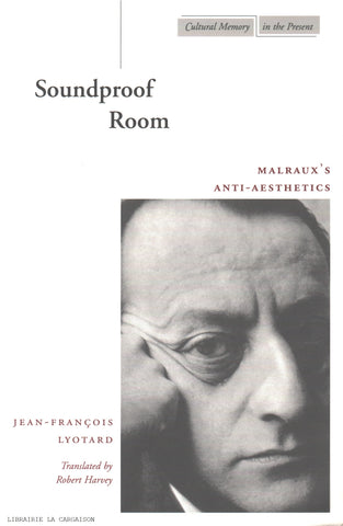 LYOTARD, JEAN-FRANÇOIS. Soundproof Room : Malraux’s Anti-Aesthetics