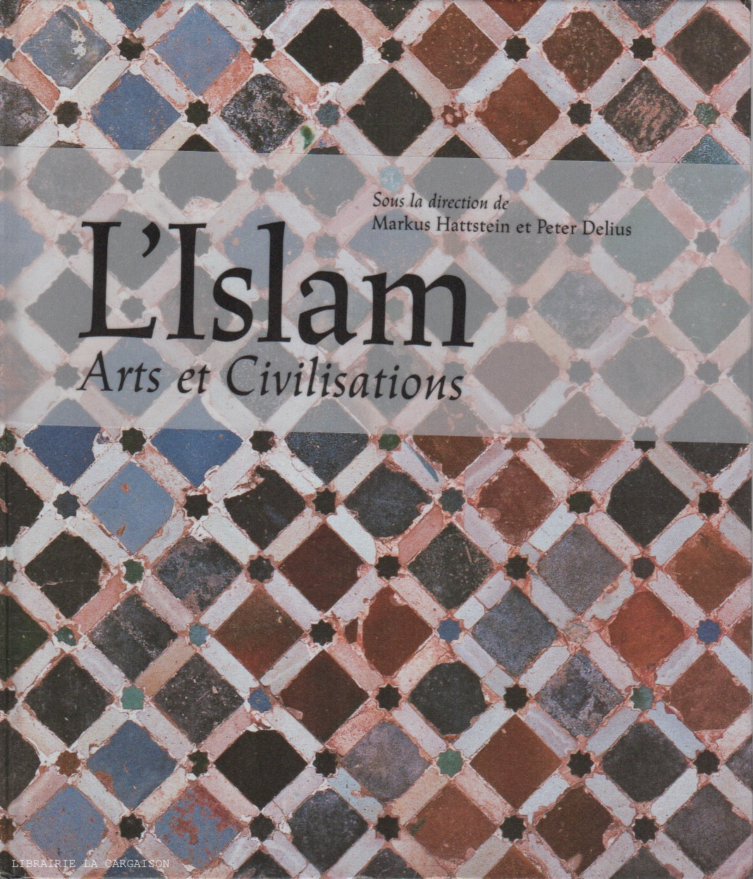 HATTSTEIN-DELIUS. Islam (L') : Arts et Civilisations