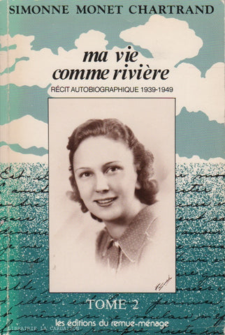 MONET-CHARTRAND, SIMONNE. Ma vie comme rivière - Tome 02 : Récit autobiographique 1939-1949