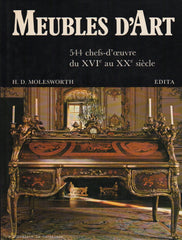 MOLESWORTH, H. D. Meubles d'Art : 544 chefs-d'oeuvre du XVIe (16e) au XXe (20e) siècle