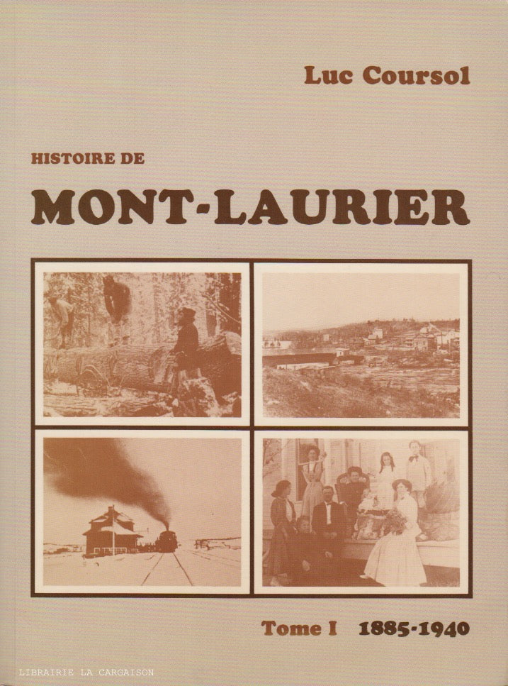 MONT-LAURIER. Histoire de Mont-Laurier - Tome 01 : 1885-1940