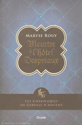 ROUY, MARYSE. Les Chronique de Gervais D'Anceny. Tome 01. Meurtre à l'hôtel Despréaux.