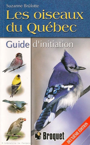 BRULOTTE, SUZANNE. Les oiseaux du Québec. Guide d'initiation.