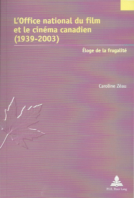 ZEAU, CAROLINE. L'Office national du film et le cinéma canadien (1939-2003). Éloge de la frugalité.
