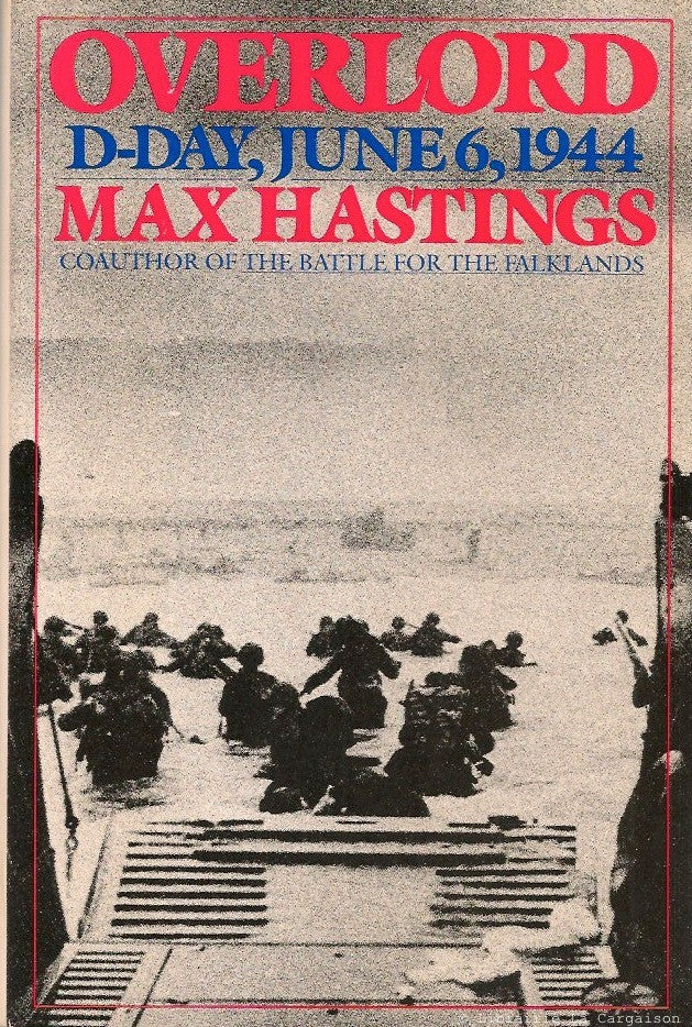 HASTINGS, MAX. Overlord. D-Day and the Battle for Normandy.