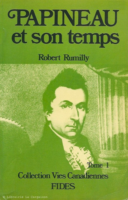 RUMILLY, ROBERT. Papineau et son temps. Tome 01 (1791-1838).