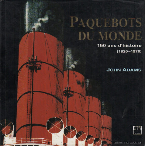 ADAMS, JOHN. Paquebots du monde : 150 ans d'histoire (1820-1970)