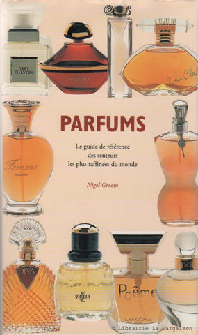 GROOM, NIGEL. Parfums : Le guide de référence des senteurs les plus raffinées du monde